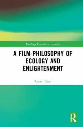 Rupert Read: A Film-Philosophy of Ecology and Enlightenment. Routledge 2020