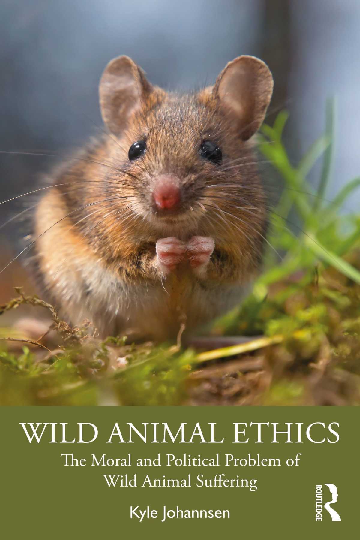 Kyle Johannsen: Wild Animal Ethics. The Moral and Political Problem of Wild Animal Suffering. London 2021