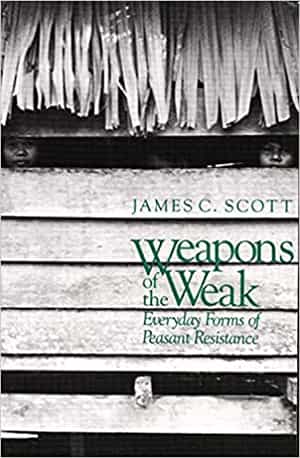 James C. Scott: Weapons of the Weak: Everyday Forms of Peasant Resistance. Yale University Press 1985
