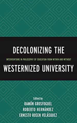 De Sousa Santos, Boaventura, et al., Decolonizing the westernized university: Interventions in philosophy of education from within and without. Lexington Books, 2016.