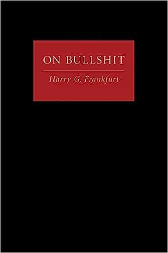 Harry G. Frankfurt: On Bullshit. Princeton UP 2005