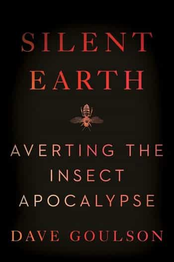 Silent Earth. Averting the Insect Apocalypse. By Dave Goulson. HarperCollins Publishers 2021