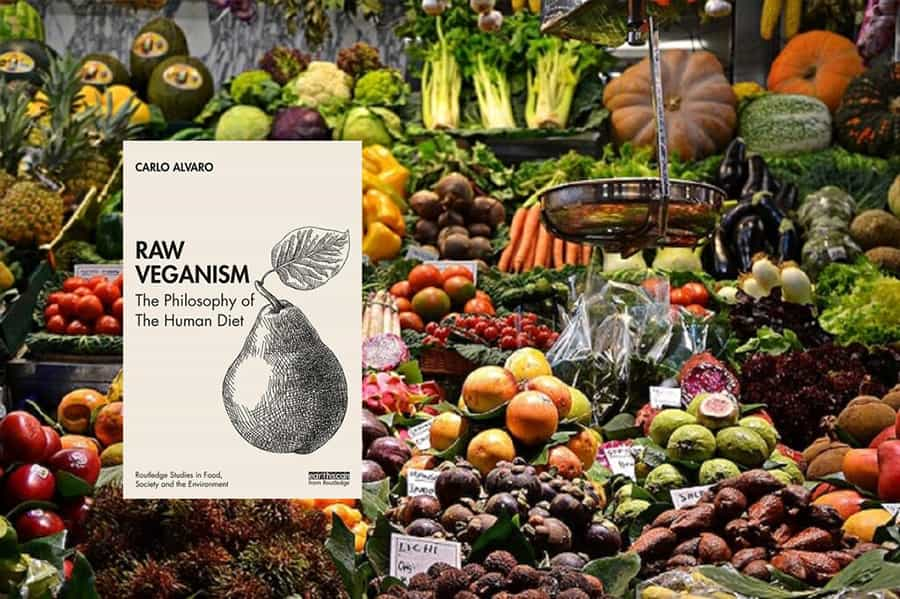 Raw Veganism The Philosophy of The Human Diet. By Carlo Alvaro. Routlrdgr 2020