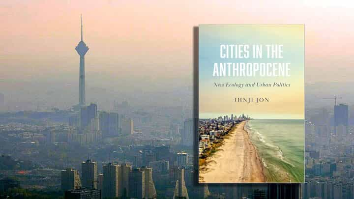 Ihnji Jon: Cities in the Anthropocene. New Ecology and Urban Politics. 2021