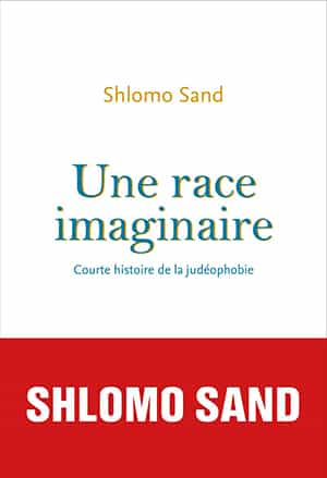 Shlomo Sand : Une race imaginaire: Courte histoire de la judéophobie. 2020