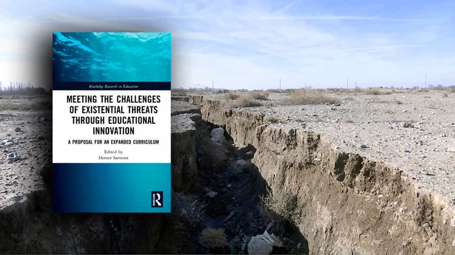 Meeting the Challenges of Existential Threats through Educational Innovation A Proposal for an Expanded Curriculum. Edited By Herner Saeverot. Routledge 2022