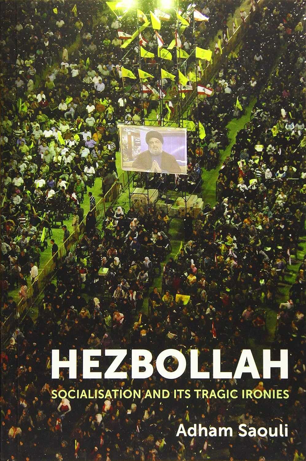 Adham Saouli: Hezbollah; Socialisation and its Tragic Ironies. Edinburgh University Press 2019