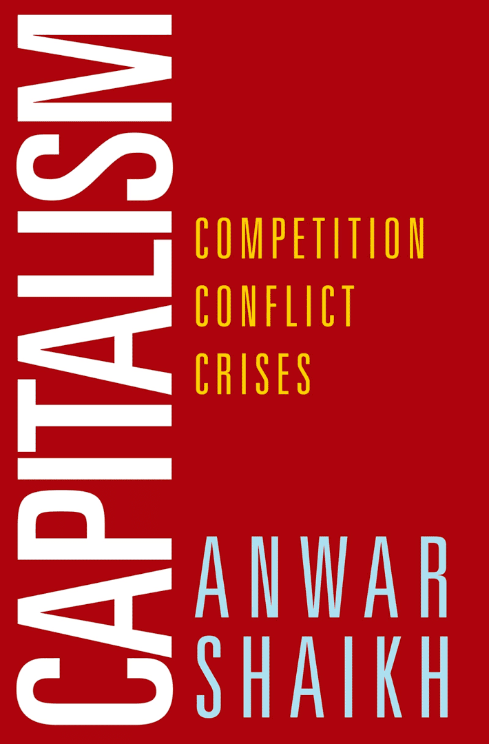 Anwar Shaikh: Capitalism. Competition, Conflict, Crises. Oxford University Press 2016